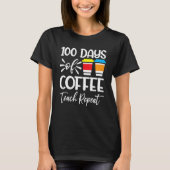 100 Days Of Coffee Teach Repeat  100th Day  School T-shirt (Voorkant)