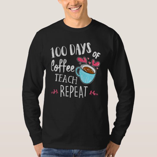 100 Days Of Coffee Teach Repeat 100th Day School T T-shirt (Voorkant)