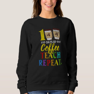 100 Days Of Coffee Teach Repeat 100th Day School T Trui