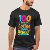 100 Days Of Coffee Teach Repeat  Student Teacher T-shirt (Voorkant)