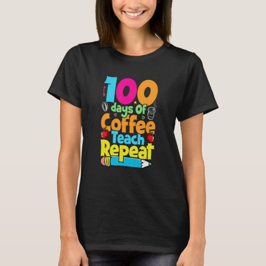 100 Days Of Coffee Teach Repeat Student Teacher T-shirt (Voorkant)