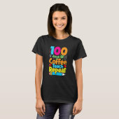 100 Days Of Coffee Teach Repeat Student Teacher T-shirt (Voorkant volledig)