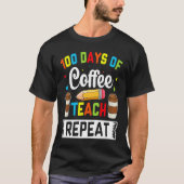 100 Days of Coffee Teach Repeat Teacher Coffe Caff T-shirt (Voorkant)