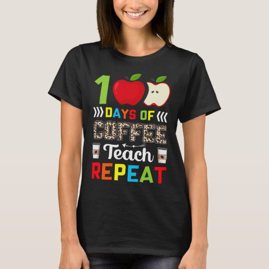 100 Days of Coffee Teach Repeat Teacher Coffe Caff T-shirt (Voorkant)