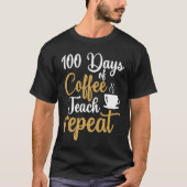 100 Days of Coffee Teach Repeat Teacher Coffe Caff T-shirt (Voorkant)