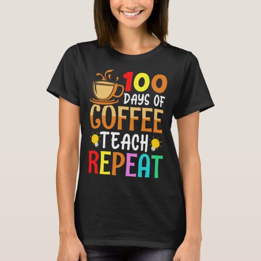 100 Days of Coffee Teach Repeat Teacher Coffe Caff T-shirt (Voorkant)