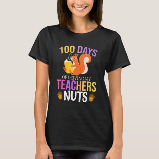 100 Days of Driving My Teacher Nuts Squirrel Schoo T-shirt (Voorkant)