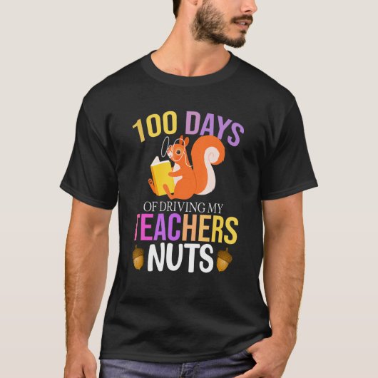 100 Days of Driving My Teacher Nuts Squirrel Schoo T-shirt (Voorkant)
