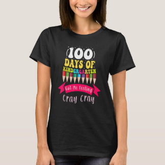 100 Days Of Kindergarten Got Me Feeling Cray Cray_ T-shirt