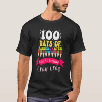100 Days Of Kindergarten Got Me Feeling Cray Cray_ T-shirt