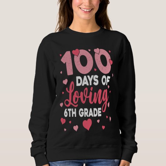 100 Days Of Loving 6th Grade 100th Day Of School T Trui (Voorkant)