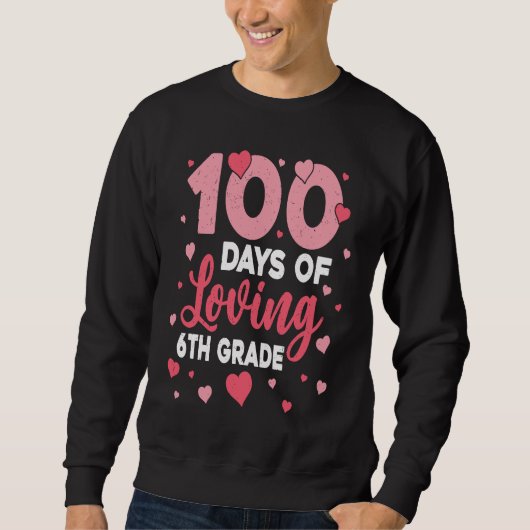 100 Days Of Loving 6th Grade 100th Day Of School T Trui (Voorkant)