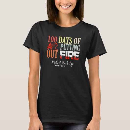 100 days of putting out fire School Psychologist T-shirt (Voorkant)