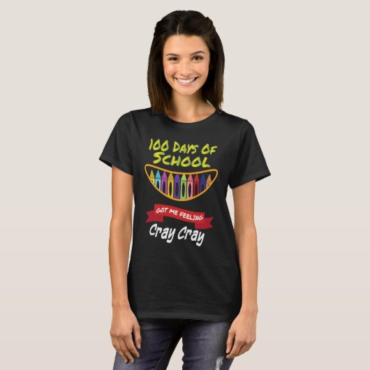100 Days of School Got Me Feeling Cray Cray  1 T-shirt (Voorkant volledig)