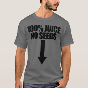 100% Juice No Seeds Arrow Funny Mannen Vasectomy T-shirt