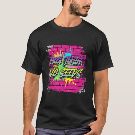 100 Juice No Seeds Gezegde T-shirt (Voorkant)