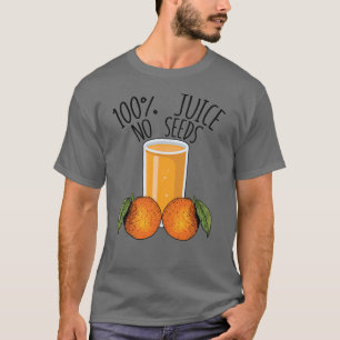 100% Juice No Seeds Oranje Mannen Vasectomy Gift T-shirt