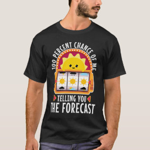 100 procent kans dat ik je de prognose vertel t-shirt