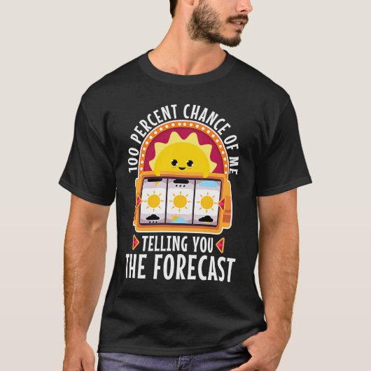 100 procent kans dat ik je de prognose vertel t-shirt (Voorkant)