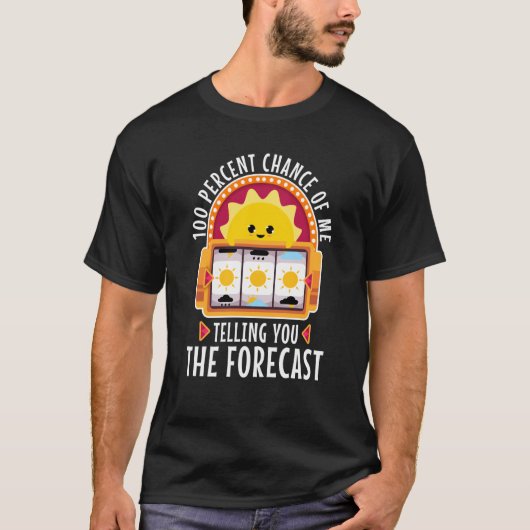 100 procent kans dat ik je de prognose vertel t-shirt (Voorkant)