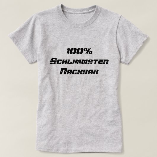 100% Schlimmsten Nachbar | 100% Slechtste buur T-shirt (Design voorkant)