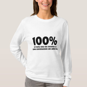 100% van de mensen die statistieken gebruiken, zij t-shirt