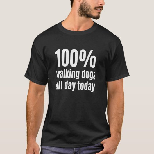 100 Walking Dogs All-Day Funny Dog Walker and Pet  T-shirt (Voorkant)