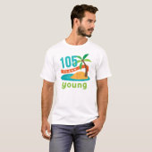 105 jaar Young Birthday Gift T-shirt (Voorkant volledig)