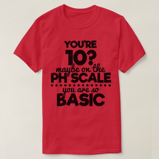 10 jaar misschien op een 'ph scale' omdat je basaa t-shirt (Design voorkant)