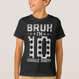 10e verjaardag Voetbal Bruh Ik ben dubbele cijfers T-shirt