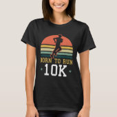10K Running Design geboren om 10K te lopen T-shirt (Voorkant)
