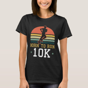 10K Running Design geboren om 10K te lopen T-shirt
