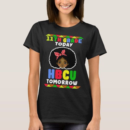 11th Grade Today HBCU Tomorrow Historically Black  T-shirt (Voorkant)
