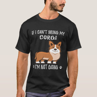 128 Als ik mijn corgi niet kan brengen, ga ik niet T-shirt