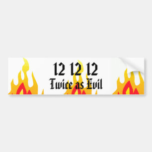 12 12 12, Tweemaal zo kwaadaardig Bumpersticker
