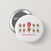 12 dagen negen dames dansen ronde button 5,7 cm (Voorkant /achterkant)