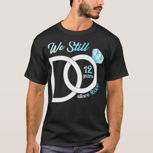 12th Wedding Anniversary We Still Do 12 Years Sinc T-shirt (Voorkant)