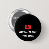 13, Nope, ik ben niet degene. Ronde Button 5,7 Cm (Voorkant /achterkant)