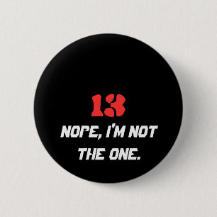 13, Nope, ik ben niet degene. Ronde Button 5,7 Cm