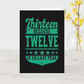 13 OMDAT 12 ZO LAATST JAAR 13e verjaardag Kinderen Kaart (Gele Bloem)