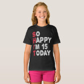 15e verjaardag dus blij dat ik 15 ben vandaag Gift T-shirt (Voorkant volledig)