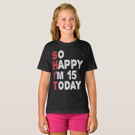 15e verjaardag dus blij dat ik 15 ben vandaag Gift T-shirt (Voorkant volledig)
