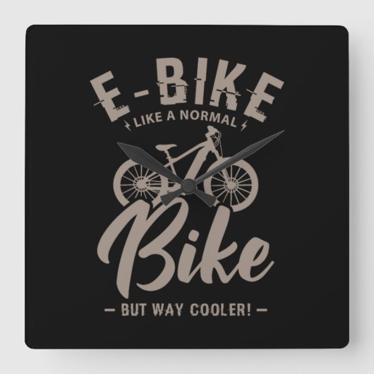 16.EBike Like A Normal Bike But Way Cooler Vierkante Klok (Voorkant)