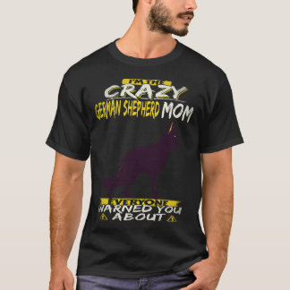 16 Ik Ben De Gekke Duitse Herdersmoeder Waarvoor I T-shirt