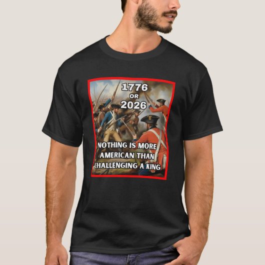 1776 or 2026 – Americans Challenge a King T-shirt (Voorkant)