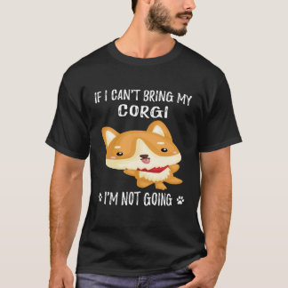 17 Als ik mijn Corgi niet kan brengen, ga ik niet T-shirt