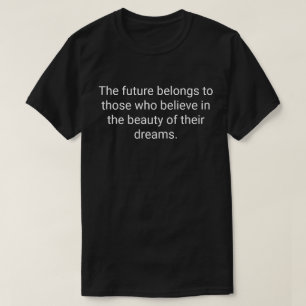 17. De toekomst is voor degenen die geloven in de T-shirt