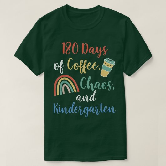 180 dagen Koffee Chaos Kindergarten Laatste dag va T-shirt (Design voorkant)