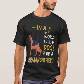 18 In Een Wereld Vol Honden Wees Een Duitse Herder T-shirt