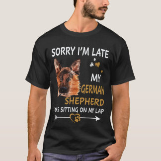 18 Sorry Ik Ben Laat Mijn Duitse Herder Zat Op T-shirt